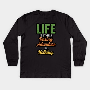 Life is either a daring adventure or nothing Kids Long Sleeve T-Shirt